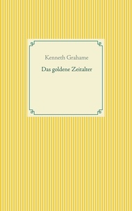 Kenneth Grahame - Das goldene Zeitalter.