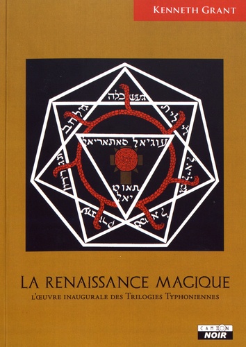 Kenneth Grant - La renaissance magique - L'oeuvre inaugurale des trilogies typhoniennes.