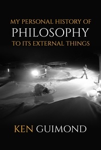  KENNETH GUIMOND - My Personal History of Philosophy to it's External Things: Intensively Real Human Sufferings in the Way of Life.