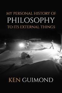  KENNETH GUIMOND - My Personal History of Philosophy to it's External Things.
