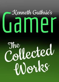 Gamer: The Collected Works