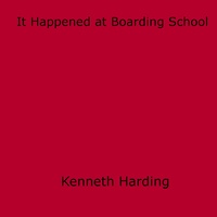Kenneth Harding - It Happened at Boarding School.