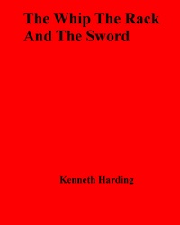 Kenneth Harding - The Whip The Rack And The Sword.