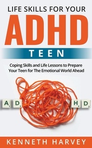  Kenneth Harvey - Life Skills For Your ADHD Teen.