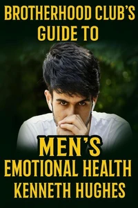 Brotherhood Club's Guide to Men's Emotional Health