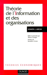 Kenneth-J Arrow et Thierry Granger - Theorie De L'Information Et Des Organisations.