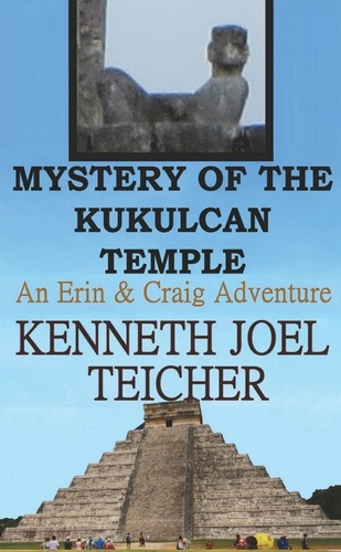  Kenneth Joel Teicher - Mystery of The Kukulcan Temple - Erin and Craig Books, #4.