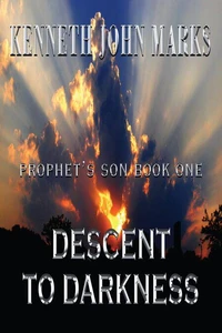 Descent to Darkness - Prophet's Son Book I