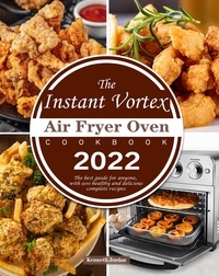  Kenneth Jordan - The Instant Vortex Air Fryer Oven Cookbook 2022 : The best guide for anyone, with 900 healthy and delicious complete recipes.