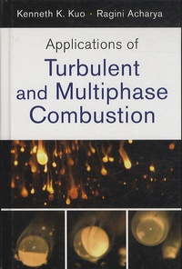 Kenneth-K Kuo et Ragini Acharya - Applications of Turbulent and Multiphase Combustion.