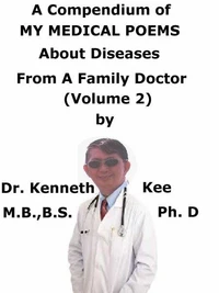 A  Compendium  Of  My  Medical Poems  About Diseases  From  A  Family Doctor (Volume 2)