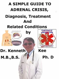 A  Simple  Guide  to  Adrenal Crisis,  Diagnosis, Treatment  and  Related Conditions