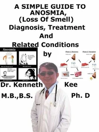 A  Simple  Guide  to  Anosmia (Loss of Smell),  Diagnosis, Treatment  and  Related Conditions