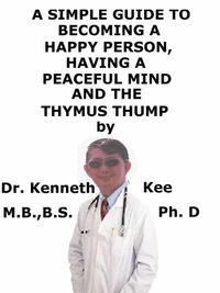 A  Simple  Guide  To  Becoming A Happy Person, Having A Peaceful Mind  And  The   Thymus Thump