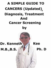 A  Simple  Guide  To  Cancers (Updated),  Diagnosis, Treatment  And  Cancer Screening