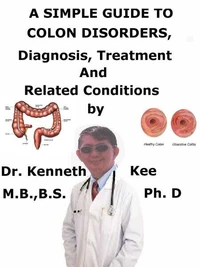 A  Simple  Guide  to  Colon Disorders,  Diagnosis, Treatment  and  Related Conditions