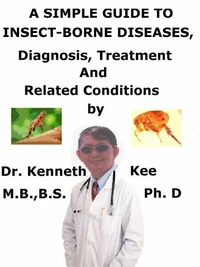 A  Simple  Guide  to  Insect-Borne Diseases,  Diagnosis, Treatment  and  Related Conditions