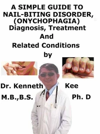 A  Simple  Guide  to  Nail-Biting Disorder, (Onychophagia)  Diagnosis, Treatment  and  Related Conditions