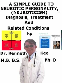 A  Simple  Guide  to  Neurotic Personality (Neuroticism),  Diagnosis, Treatment  and  Related Conditions