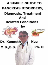 A  Simple  Guide  to  Pancreas Disorders,  Diagnosis, Treatment  and  Related Conditions