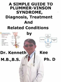 A  Simple  Guide  to  Plummer-Vinson Syndrome,  Diagnosis, Treatment  and  Related Conditions