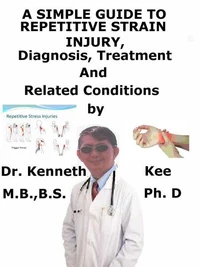 A  Simple  Guide  to  Repetitive Strain Injury,  Diagnosis, Treatment  and  Related Conditions