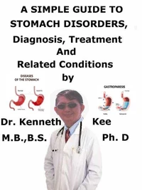 A  Simple  Guide  To  Stomach Disorders,  Diagnosis, Treatment  And  Related Conditions
