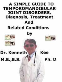 A  Simple  Guide  to  Temporomandibular Joint Disorders,  Diagnosis, Treatment  and  Related Conditions