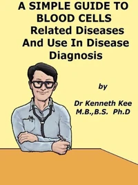 A Simple Guide to the Blood Cells,  Related Diseases And Use in Disease Diagnosis