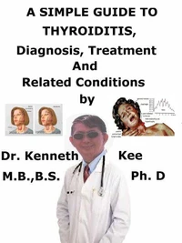 A  Simple  Guide  to  Thyroiditis,  Diagnosis, Treatment  and  Related Disorders