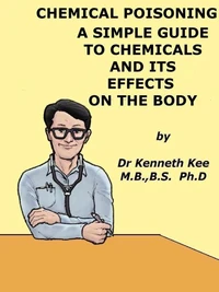 Chemical Poisoning,  A  Simple  Guide  To  Chemicals  And  Its Effects On The Body