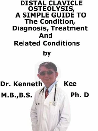 Distal Clavicle Osteolysis,   A  Simple  Guide  To  The Condition, Diagnosis, Treatment  And  Related Conditions