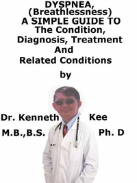 Dyspnea, (Breathlessness) A Simple Guide To The Condition, Diagnosis, Treatment And Related Conditions