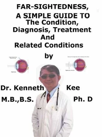 Far-Sightedness,  A  Simple  Guide  To  The Condition, Diagnosis, Treatment  And  Related Conditions