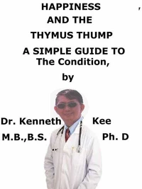 Happiness  And  The  Thymus  Thump  A  Simple  Guide  to  The Condition