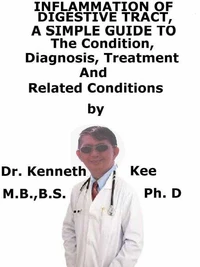 Inflammation of Digestive Tract,  a  Simple  Guide  to  the Condition, Diagnosis, Treatment  and  Related Conditions