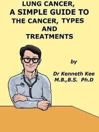 Lung Cancer,  A  Simple  Guide  To  The Cancer,  Types  And  Treatments