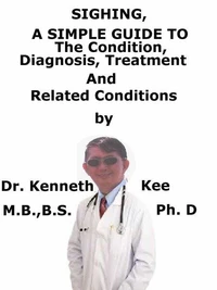 Sighing,  A  Simple  Guide  To  The Condition, Diagnosis, Treatment  And  Related Conditions