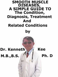 Smooth Muscle Diseases,  A  Simple  Guide  To  The Condition, Diagnosis, Treatment  And  Related Conditions