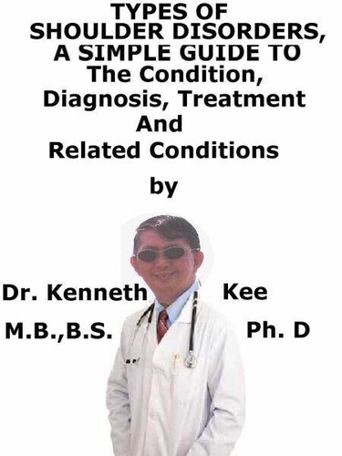 Ken R Shoulders Types of Shoulder Disorders, A Simple Guide ... - Kenneth Kee - Ebooks ...