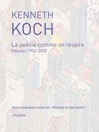Kenneth Koch - La poésie comme on respire - Poèmes 1952-2002.