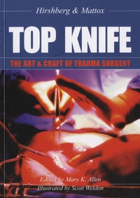 Kenneth L. Mattox - Top Knife: The Art and Craft of Trauma Surgery.