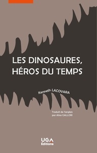 Kenneth Lacovara - Les dinosaures, héros du temps.