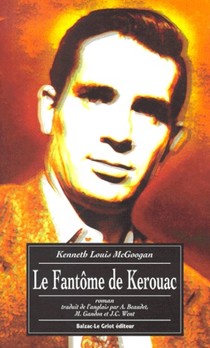 Kenneth Louis McGoogan - LE FANTOME DE KEROUAC.