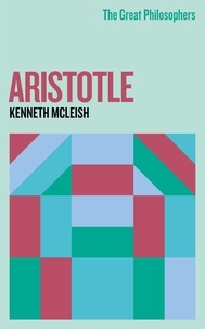 Kenneth McLeish - The Great Philosophers: Aristotle - Aristotle.