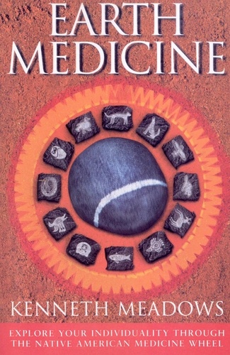 Kenneth Meadows - Earth Medicine - Explore Your Individuality Through the Native American Medicine Wheel.