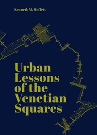 Kenneth Moffett - Urban Lessons of the Venetian Squares.
