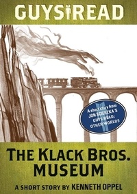 Kenneth Oppel - Guys Read: The Klack Bros. Museum - A Short Story from Guys Read: Other Worlds.