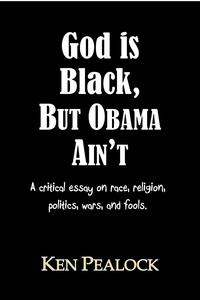  Kenneth Pealock - God is Black, but Obama Ain't.
