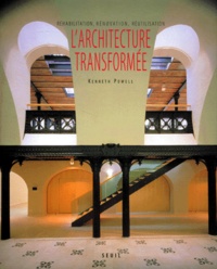 Kenneth Powell - L'Architecture Transformee. Rehabilitation, Renovation, Reutilisation.